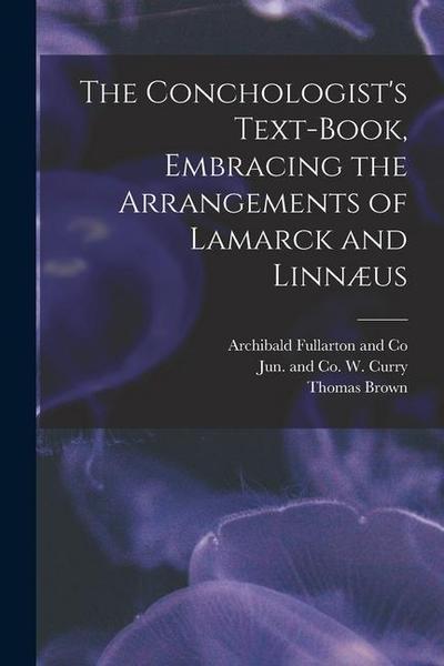 The Conchologist’s Text-Book, Embracing the Arrangements of Lamarck and Linnæus