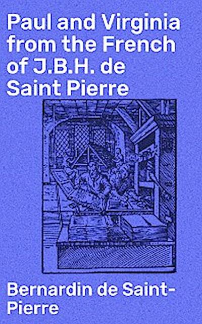 Paul and Virginia from the French of J.B.H. de Saint Pierre
