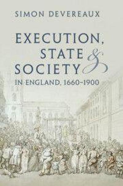 Execution, State and Society in England, 1660-1900