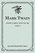 Mark Twain: A Biography. Volume III, Part 1: 1900-1907