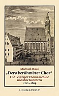 ?Dero berühmbter Chor?: Die Leipziger Thomasschule und ihre Kantoren 1212-1804