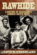 Rawhide a History of Television’s Longest Cattle Drive