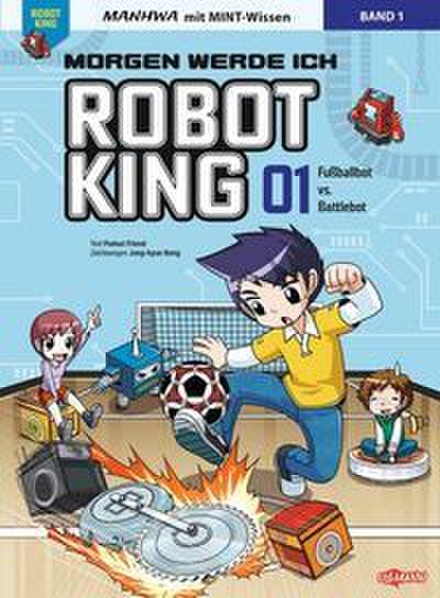 Morgen werde ich Robot King (Band 1) - Fußballbot vs. Battlebot