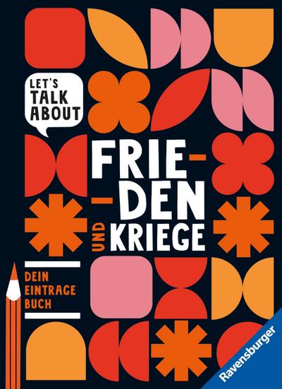 Let’s talk about - Frieden und Kriege. Dein Eintragebuch
