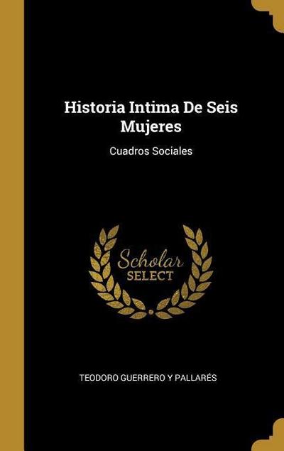 Historia Intima De Seis Mujeres: Cuadros Sociales
