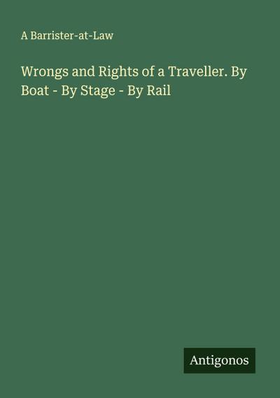 Wrongs and Rights of a Traveller. By Boat - By Stage - By Rail