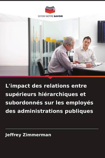 L’impact des relations entre supérieurs hiérarchiques et subordonnés sur les employés des administrations publiques