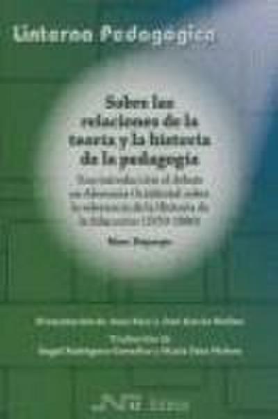 Sobre las relaciones de la teoría y la historia de la pedagogía : una introducción al debate en Alemania Occidental sobre la relevancia de la historia de la educación (1950-1980