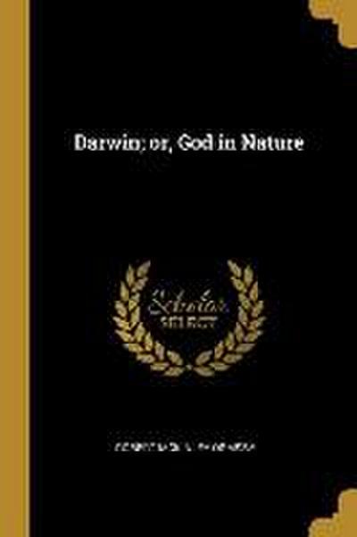 Darwin; or, God in Nature