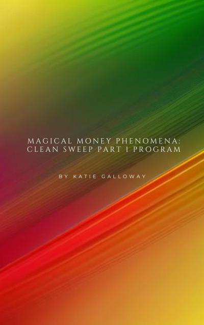 Magical Money Phenomena: Clean Sweep Part 1 Program (Clean Sweep Series, #1)