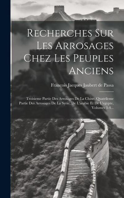 Recherches Sur Les Arrosages Chez Les Peuples Anciens: Troisieme Partie Des Arrosages De La Chine, Quatrileme Partie Des Arrosages De La Syrie, De L’a