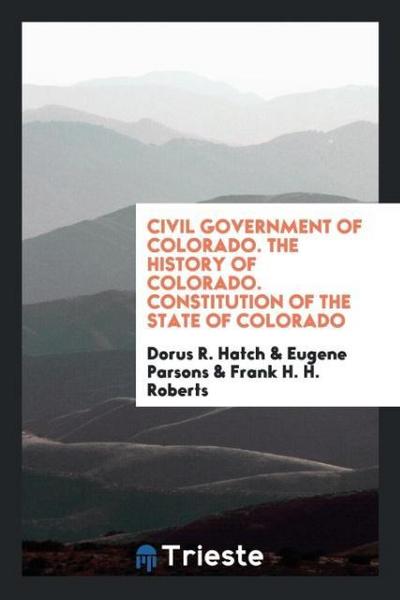 Civil government of Colorado. The history of Colorado. Constitution of the State of Colorado