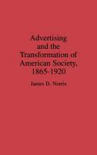 Advertising and the Transformation of American Society, 1865-1920