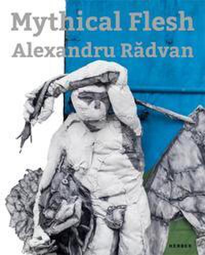 Alexandru Radvan: Mythical Flesh