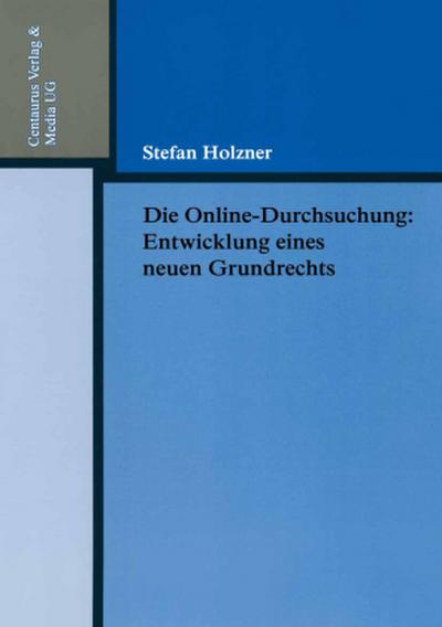 Die Online-Durchsuchung: Entwicklung eines neuen Grundrechts