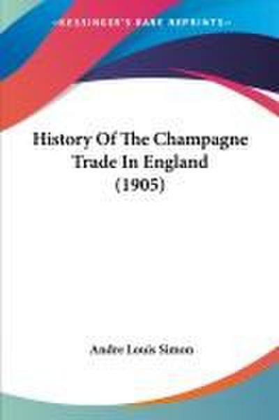 History Of The Champagne Trade In England (1905)