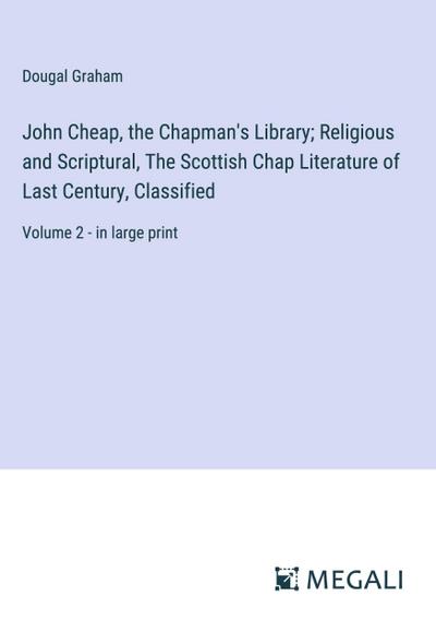 John Cheap, the Chapman’s Library; Religious and Scriptural, The Scottish Chap Literature of Last Century, Classified