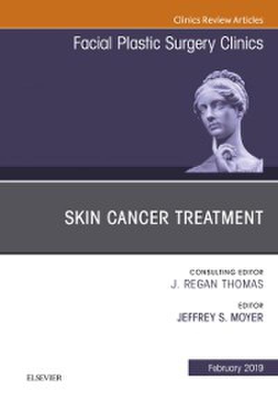 Skin Cancer Surgery, An Issue of Facial Plastic Surgery Clinics of North America