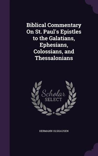 Biblical Commentary On St. Paul’s Epistles to the Galatians, Ephesians, Colossians, and Thessalonians