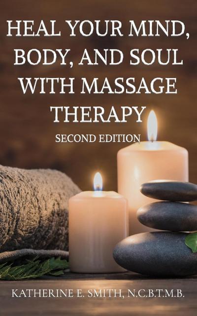 Smith, K: Heal Your Mind, Body, and Soul with Massage Therap