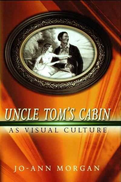 Uncle Tom’s Cabin as Visual Culture: Volume 1
