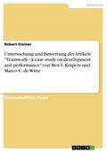 Untersuchung und Bewertung des Artikels "Teamwork - A case study on development and performance" von Ben S. Kuipers und Marco C. de Witte