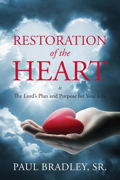 Restoration of the Heart Is the Lord’s Plan and Purpose for Your Life