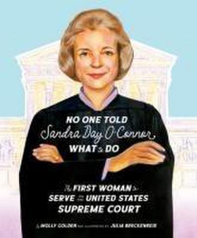 No One Told Sandra Day O’Connor What to Do