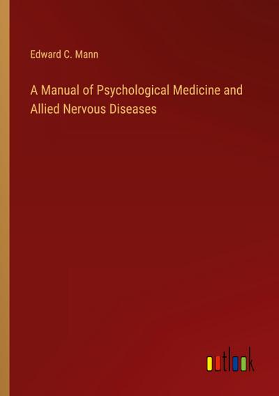 A Manual of Psychological Medicine and Allied Nervous Diseases