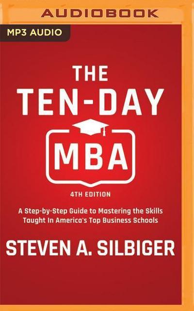 The Ten-Day MBA 4th Ed.: A Step-By-Step Guide to Mastering the Skills Taught in America’s Top Business Schools