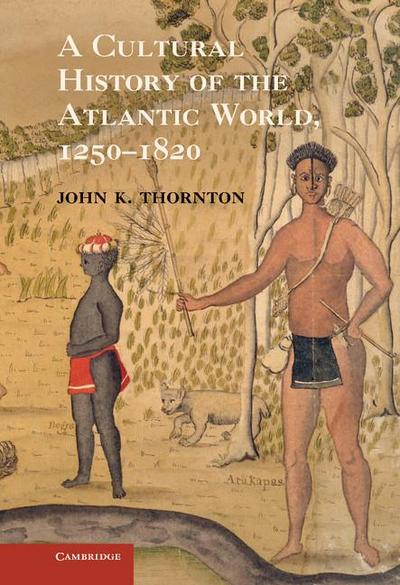 A Cultural History of the Atlantic World, 1250 1820