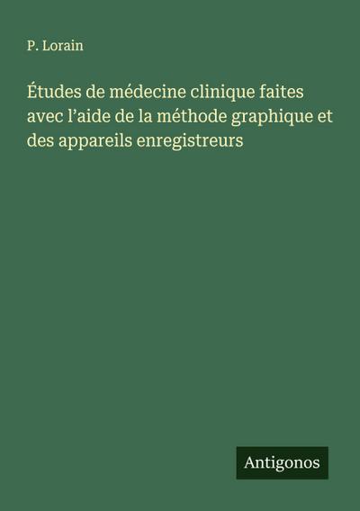 Études de médecine clinique faites avec l’aide de la méthode graphique et des appareils enregistreurs