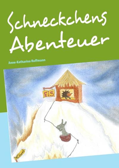 Schneckchens Abenteuer - Anne-Katharina Hoffmann