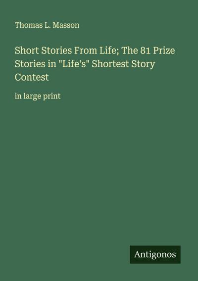 Short Stories From Life; The 81 Prize Stories in "Life’s" Shortest Story Contest