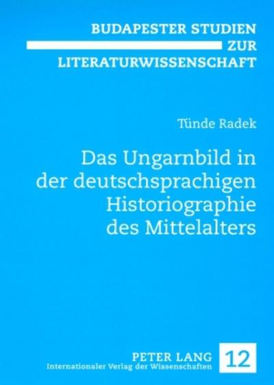 Das Ungarnbild in der deutschsprachigen Historiographie des Mittelalters