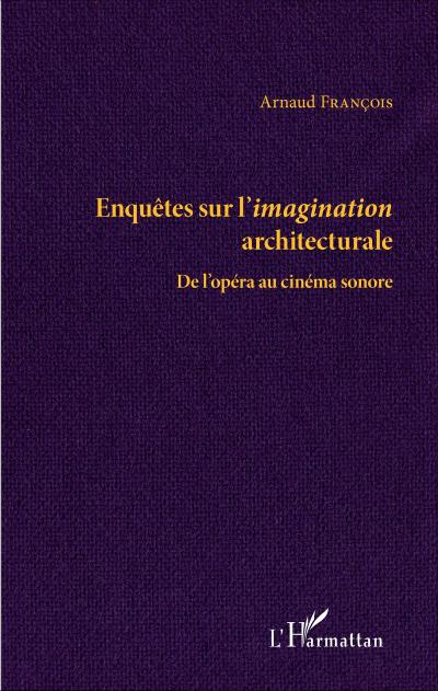 Enquêtes sur l’imagination architecturale