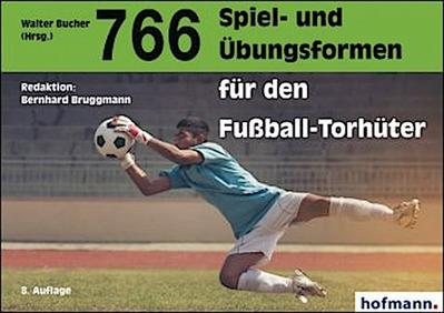 766 Spiel- und Übungsformen für den Fußball-Torhüter