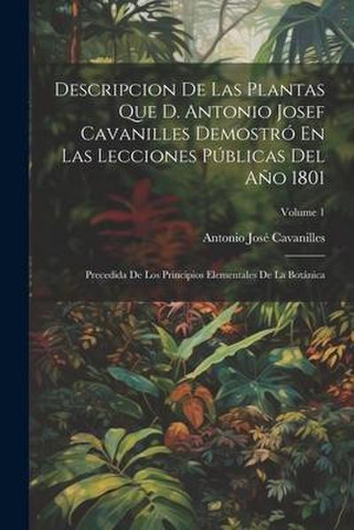 Descripcion De Las Plantas Que D. Antonio Josef Cavanilles Demostró En Las Lecciones Públicas Del Año 1801