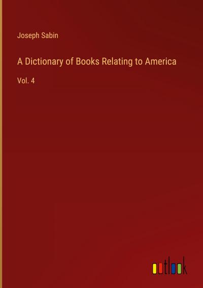 A Dictionary of Books Relating to America