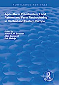 Agricultural Privatization, Land Reform and Farm Restructuring in Central and Eastern Europe