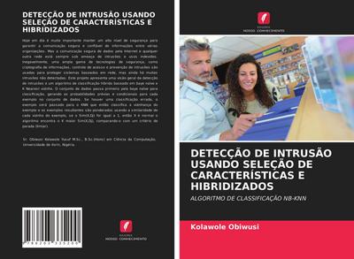 DETECÇÃO DE INTRUSÃO USANDO SELEÇÃO DE CARACTERÍSTICAS E HIBRIDIZADOS - Kolawole Obiwusi