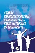 Aptidão cardiorrespiratória, antropometria e saúde metabólica do adolescente