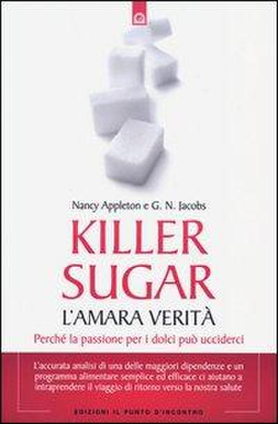 Killer sugar. L’amara verità. Perché la passione per i dolci può ucciderci