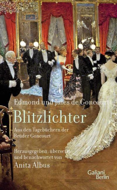 Blitzlichter - Aus den Tagebüchern der Brüder Goncourt