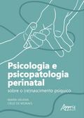 Psicologia e Psicopatologia Perinatal: Sobre o (Re)Nascimento Psíquico