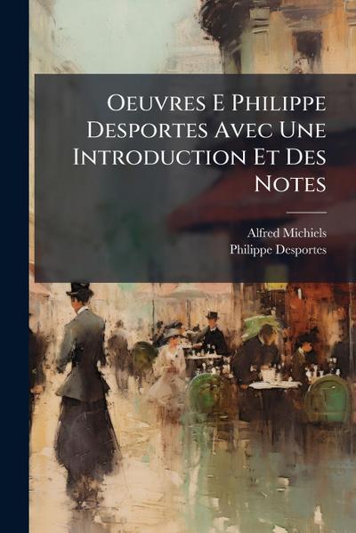 Oeuvres E Philippe Desportes Avec Une Introduction Et Des Notes