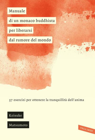 Manuale di un monaco buddhista per liberarsi dal rumore del mondo. 37 esercizi per ottenere la tranquillità dell’anima