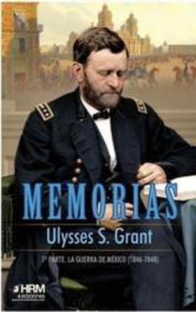 Memorias 1 : la guerra de Méjico, 1846-1848