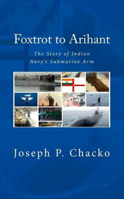 Foxtrot to Arihant - The Story of Indian Navy’s Submarine Arm