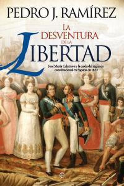 La desventura de la libertad : José María Calatrava y la caída del régimen constitucional español en 1823